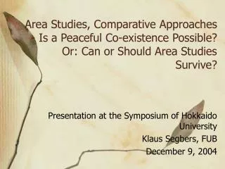 Area Studies, Comparative Approaches - Is a Peaceful Co-existence Possible? Or: Can or Should Area Studies Survive?