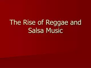The Rise of Reggae and Salsa Music