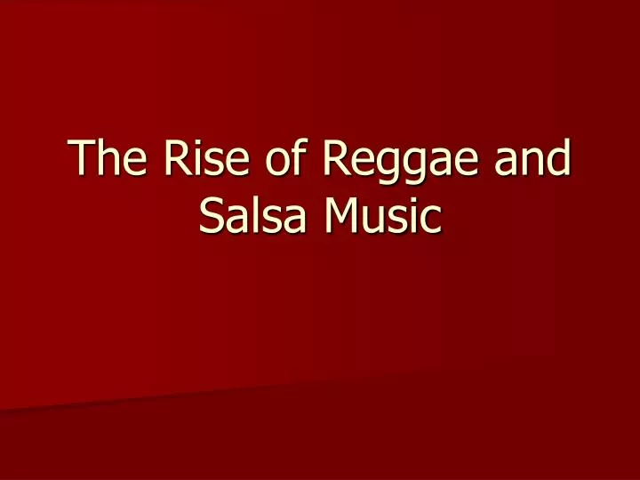 the rise of reggae and salsa music