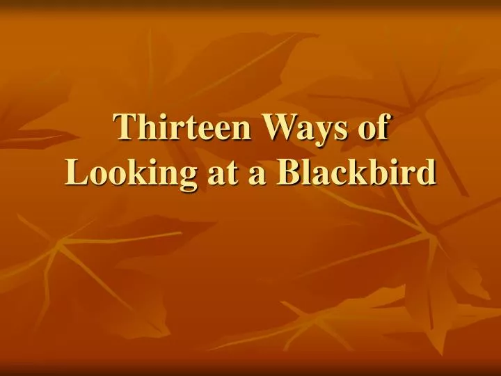 thirteen ways of looking at a blackbird