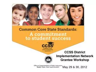 CCSS District Implementation Network Grantee Workshop May 29 &amp; 30, 2012