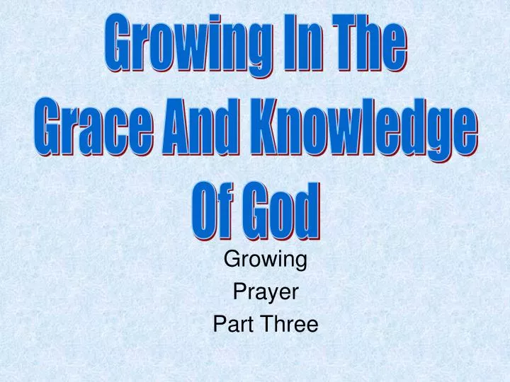 growing prayer part three