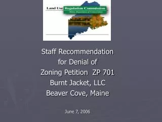Staff Recommendation for Denial of Zoning Petition ZP 701 Burnt Jacket, LLC Beaver Cove, Maine June 7, 2006