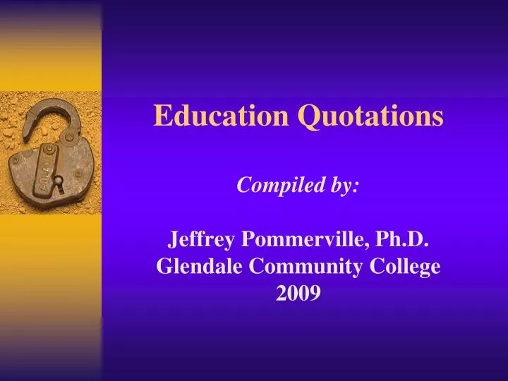 education quotations compiled by jeffrey pommerville ph d glendale community college 2009