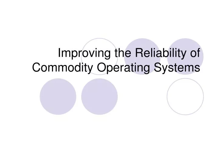 improving the reliability of commodity operating systems
