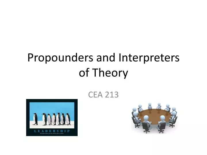 propounders and interpreters of theory