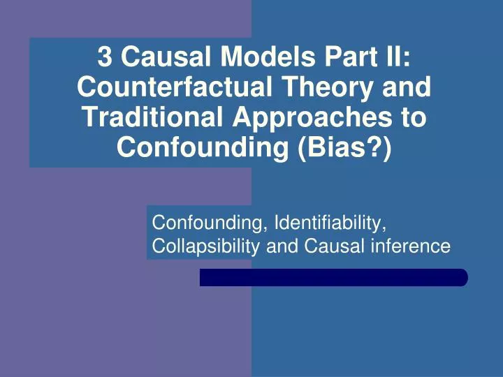 3 causal models part ii counterfactual theory and traditional approaches to confounding bias