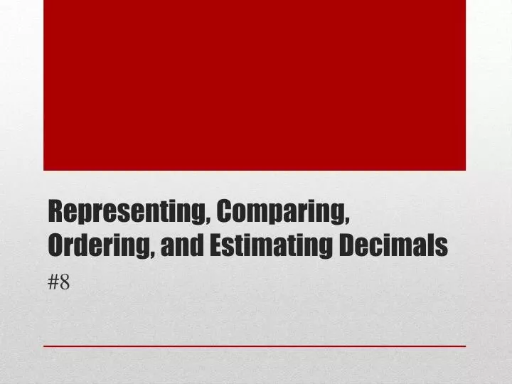 representing comparing ordering and estimating decimals