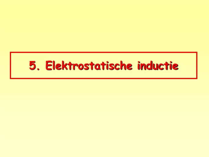 5 elektrostatische inductie