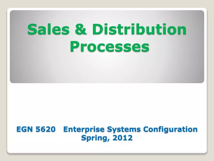 sales distribution processes egn 5620 enterprise systems configuration spring 2012