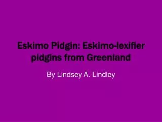 Eskimo Pidgin: Eskimo-lexifier pidgins from Greenland
