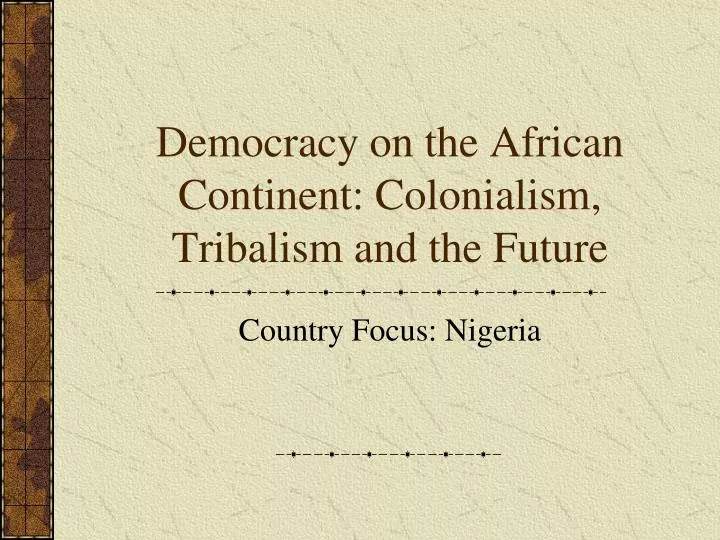 democracy on the african continent colonialism tribalism and the future