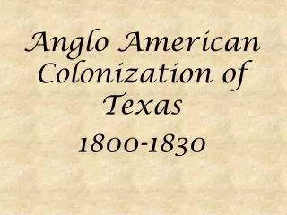 Anglo American Colonization of Texas 1800-1830