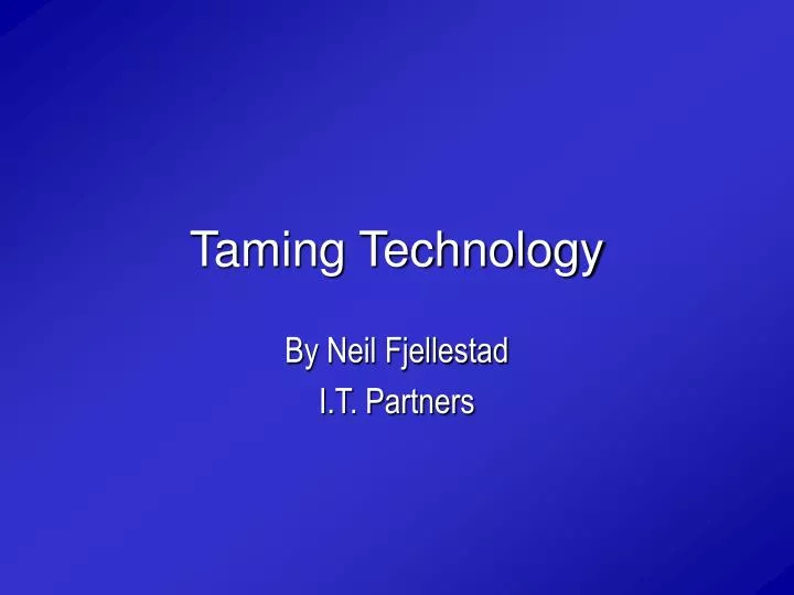 taming technology