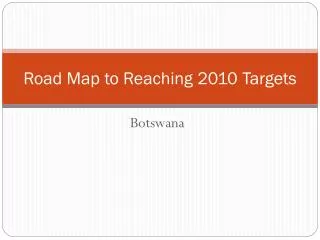 Road Map to Reaching 2010 Targets