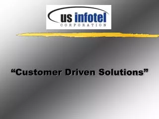 “Customer Driven Solutions”