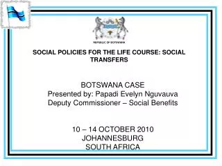 REPUBLIC OF BOTSWANA SOCIAL POLICIES FOR THE LIFE COURSE: SOCIAL TRANSFERS