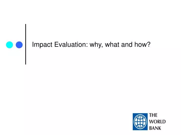 impact evaluation why what and how