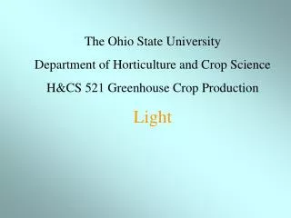 The Ohio State University Department of Horticulture and Crop Science H&amp;CS 521 Greenhouse Crop Production Light