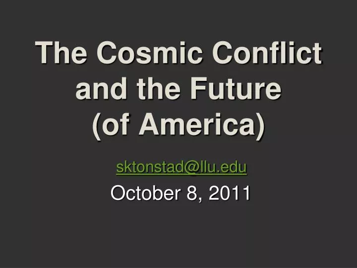 the cosmic conflict and the future of america