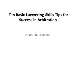Ten Basic- Lawyering -Skills Tips for Success in Arbitration