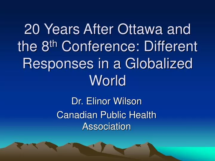 20 years after ottawa and the 8 th conference different responses in a globalized world