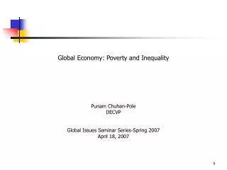 Global Economy: Poverty and Inequality Punam Chuhan-Pole DECVP Global Issues Seminar Series-Spring 2007 April 18, 2007