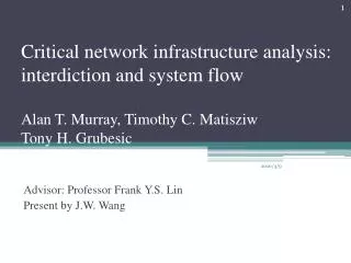 Critical network infrastructure analysis: interdiction and system flow Alan T. Murray, Timothy C. Matisziw Tony H. Gru