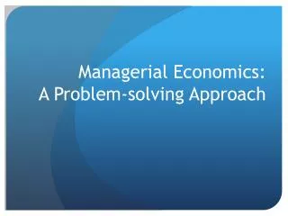 Managerial Economics: A Problem-solving Approach
