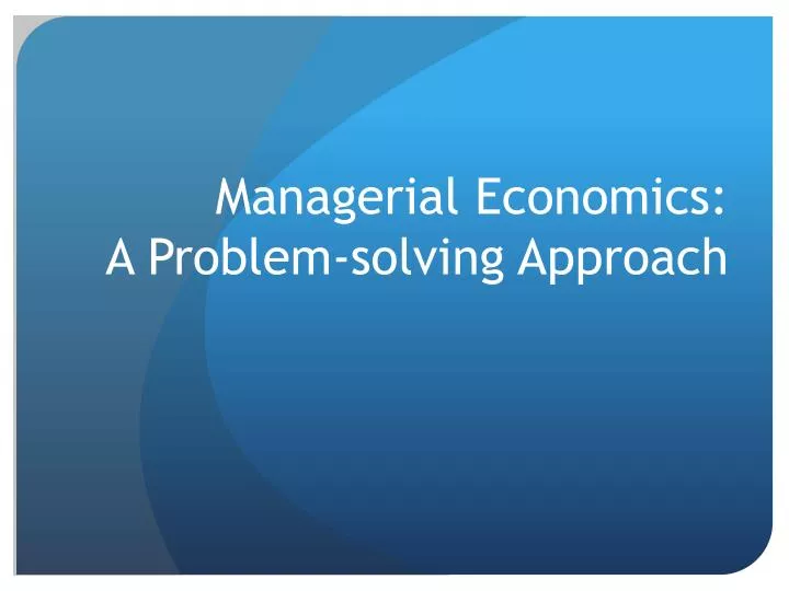 managerial economics a problem solving approach