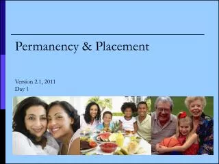 Permanency &amp; Placement Version 2.1, 2011 Day 1