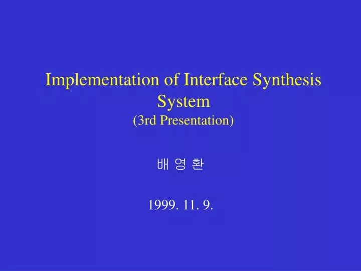 implementation of interface synthesis system 3rd presentation