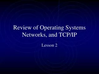 Review of Operating Systems Networks, and TCP/IP