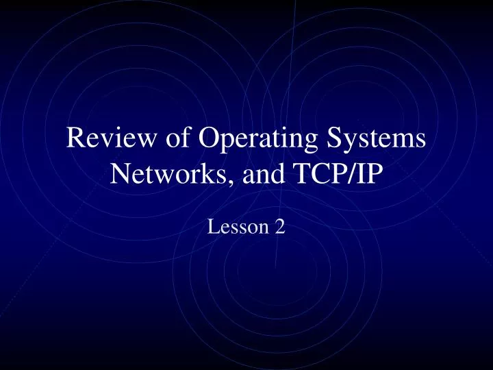 review of operating systems networks and tcp ip
