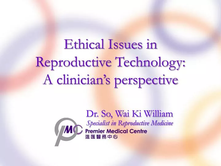 ethical issues in reproductive technology a clinician s perspective
