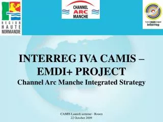 INTERREG IVA CAMIS – EMDI+ PROJECT Channel Arc Manche Integrated Strategy