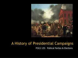 A History of Presidential Campaigns