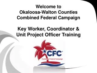Welcome to Okaloosa-Walton Counties Combined Federal Campaign Key Worker, Coordinator &amp; Unit Project Officer Traini