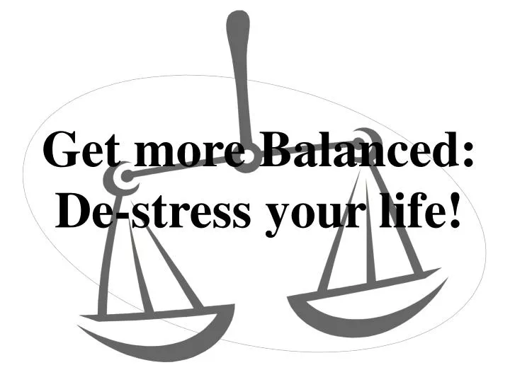 get more balanced de stress your life