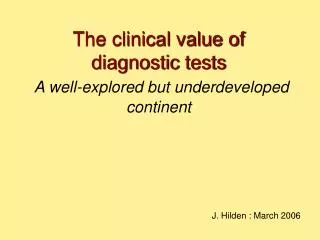 The clinical value of diagnostic tests A well-explored but underdeveloped continent