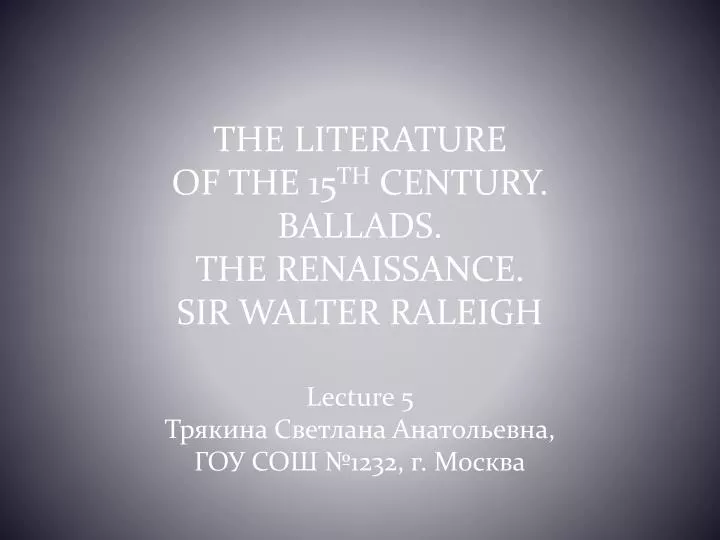 the literature of the 15 th century ballads the renaissance sir walter raleigh