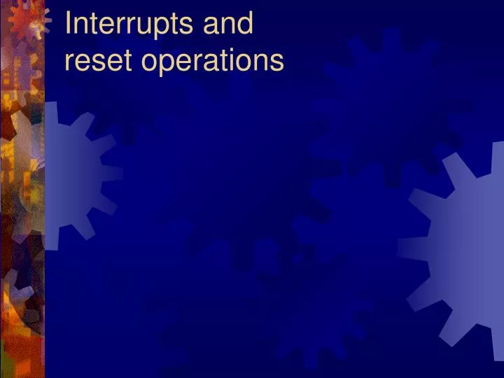 interrupts and reset operations