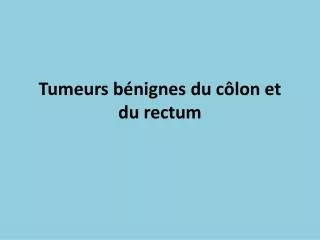 tumeurs b nignes du c lon et du rectum