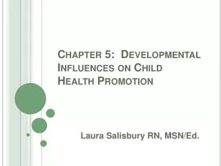 Chapter 5: Developmental Influences on Child Health Promotion