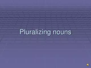 pluralizing nouns