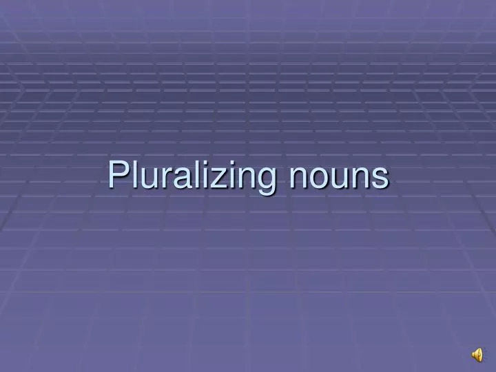 pluralizing nouns
