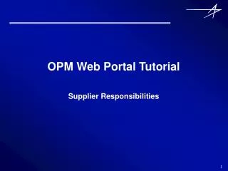 OPM Web Portal Tutorial Supplier Responsibilities