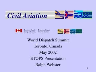 World Dispatch Summit Toronto, Canada May 2002 ETOPS Presentation Ralph Webster