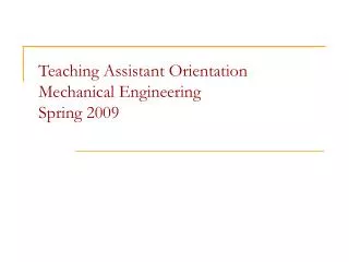 Teaching Assistant Orientation Mechanical Engineering Spring 2009