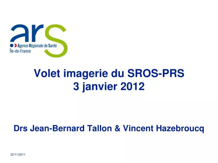 volet imagerie du sros prs 3 janvier 2012 drs jean bernard tallon vincent hazebroucq